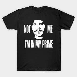 not me im in my prime T-Shirt